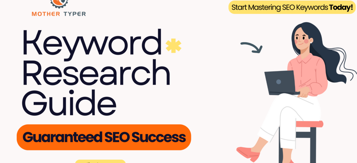 Keyword Research Guide: A Step-by-Step Guide to Guaranteed SEO Success by MotherTyper, featuring a professional woman with a laptop and actionable tips for mastering SEO keywords.